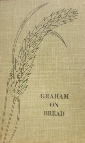 Graham on Bread - 1837 A treatise on bread - Early Lee Foundation reprint